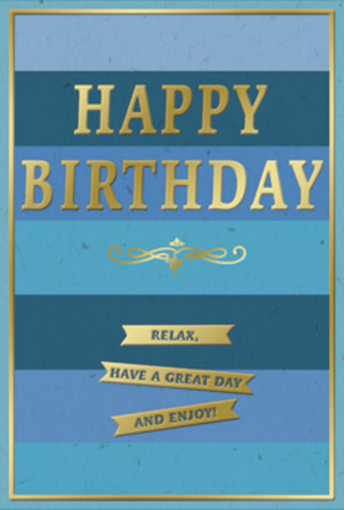 This birthday card is a beautiful study in calm celebration, the kind of design you might pick up after a peaceful walk along the paths of Hackney Marshes, wanting something that feels both modern and serene. The entire background is composed of wide, horizontal bands of blue that gently shift from rich navy at the top to lighter, more open sky and teal tones near the bottom. Each stripe feels like a soft brushstroke of colour, building a sense of depth and stillness, as though you are looking out across layers of distant horizon. Sitting confidently in the centre is the message HAPPY BIRTHDAY, rendered in large embossed gold capitals. The metallic finish has a subtle, sophisticated shine, catching highlights while leaving softer shadows in the recessed parts of the lettering, which gives the words a tactile presence-as if you could run your fingertips across them and feel each raised edge. Immediately beneath the central greeting is a decorative golden flourish, curling elegantly in a gentle arc, adding an air of classic refinement. Below that, three narrow gold banners stack neatly, each one carrying a portion of the warm sentiment Relax, have a great day and enjoy! The banners resemble slim ribbons, their edges crisply defined, their surfaces gleaming softly under even lighting. The contrast between the cool gradient of blues and the warm glow of gold creates a sense of balance and harmony, much like the mixture of city energy and open green space around the Lea Valley. You can imagine this card propped next to a vase of freshly delivered birthday blooms from a nearby Hackney florist, the blues echoing clear skies and the gold reflecting candlelight from a quiet evening celebration at home.